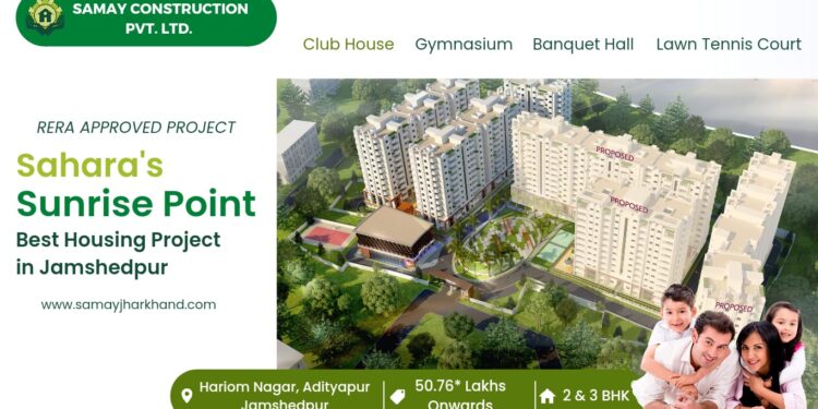 Sahara’s Sunrise Point: Best Housing Project in Jamshedpur by Samay Construction, Offering 2 bhk & 3 bhk flats at an affordable price