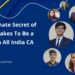 The Ultimate Secret of What It Takes To Be a Topper in All India Chartered Accountancy Exams as per ICAI Exam Requirements – From AIR’s Personal practices