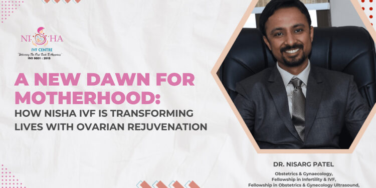 A New Dawn for Motherhood: How Nisha IVF is Transforming Lives with Ovarian Rejuvenation