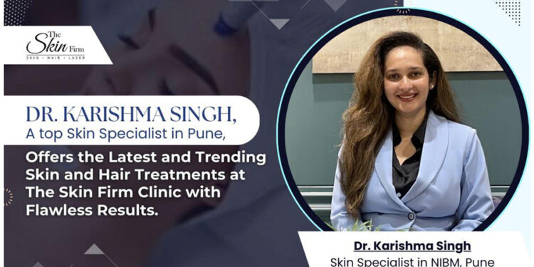 Dr. Karishma Singh, a top skin specialist in Pune, offers the latest and trending skin and hair treatments at The Skin Firm Clinic with flawless results