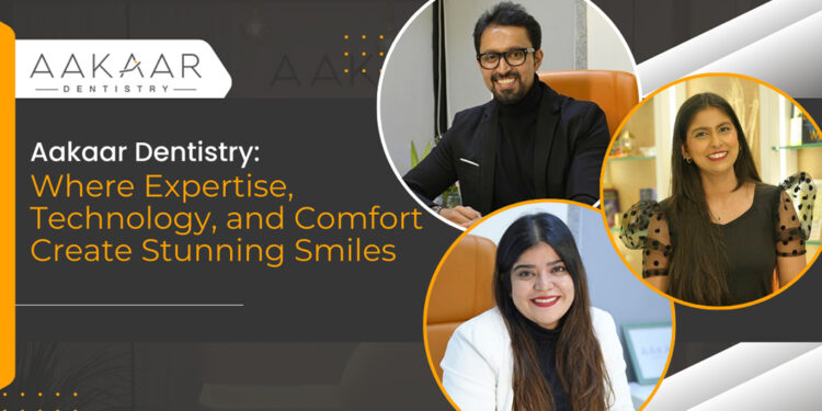 Aakaar Dentistry: Where Expertise, Technology, and Comfort Create Stunning Smiles