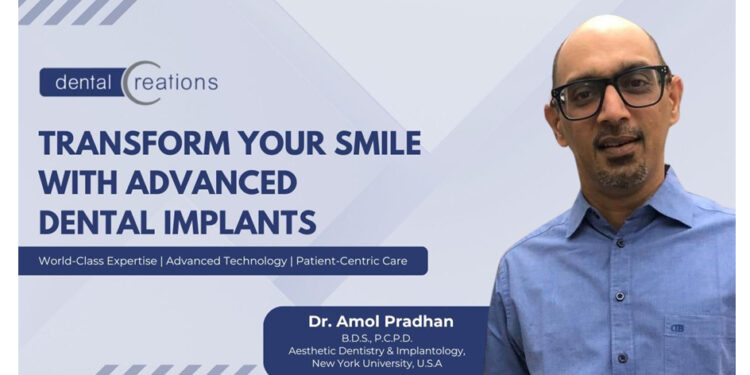 Dr. Amol Pradhan, Founder of Dental Creations vouches for Advanced Dental Implants as a Permanent Solution for Missing Teeth
