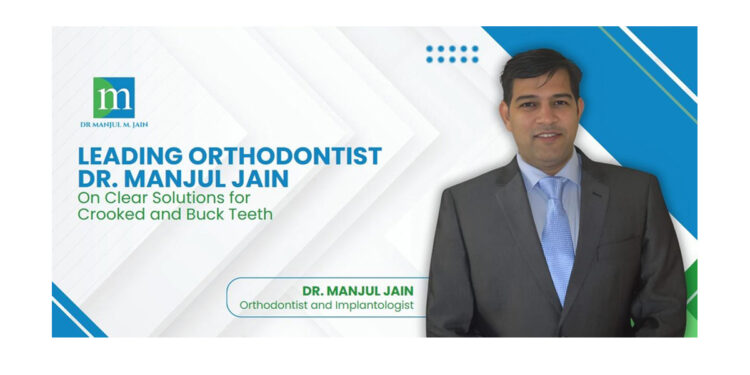 Dr. Manjul Jain Offers a Clear Solution to Crooked and Buck Teeth