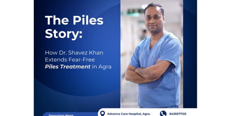 The Piles Story: How Dr. Shavez Khan Extends Fear-Free Piles Treatment in Agra