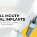 Why Full Mouth Dental Implants Are the Future of Permanent Tooth Replacement