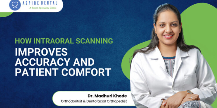 How Intraoral Scanning Improves Accuracy and Patient Comfort: Dr. Madhuri Khoday