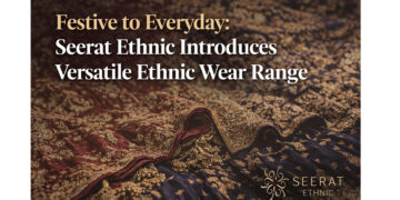 Festive to Everyday: Seerat Ethnic Introduces Versatile Ethnic Wear Range
