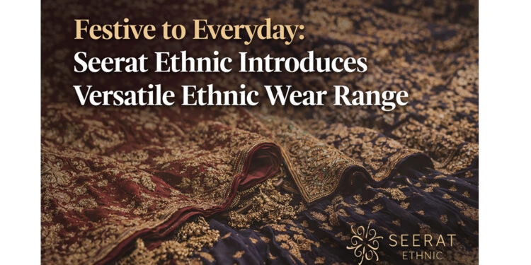 Festive to Everyday: Seerat Ethnic Introduces Versatile Ethnic Wear Range