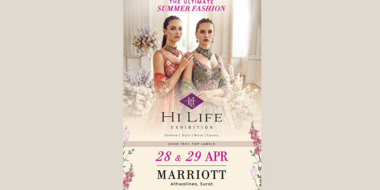 Hi Life Exhibition Summer Edition arrives in Surat on 28th & 29th of April at Hotel Marriott