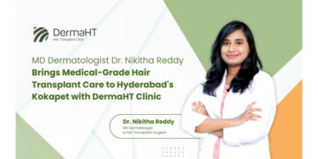 MD Dermatologist Dr. Nikitha Reddy Brings Medical-Grade Hair Transplant Care to Hyderabad’s Kokapet with DermaHT Hair Transplant Clinic