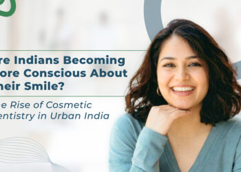 Are Indians Becoming More Conscious About Their Smile? The Rise of Cosmetic Dentistry in Urban India