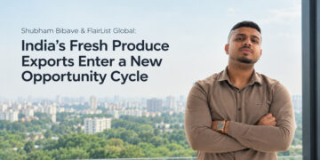 Shubham Bibave & FlairList Global: India’s Fresh Produce Exports Enter a New Opportunity Cycle