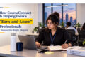 How CourseConnect Is Helping India’s “Earn-and-Learn” Professionals Choose the Right Degree